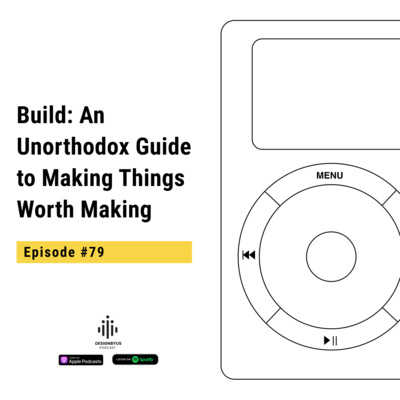 079 | Build: An Unorthodox Guide to Making Things Worth Making