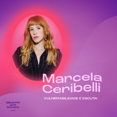 #29 Luto/ Vulnerabilidade e Escuta com Marcela Ceribelli