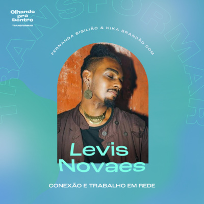 #37 Transformação / Conexão e trabalho em rede com Levis Novaes