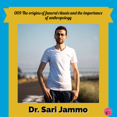 009 Dr. Sari Jammo - The origins of funeral rituals and the importance of anthropology episode artwork