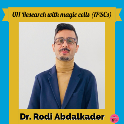 011 Dr. Rodi Abdalkader - Research with magic cells (iPSCs) episode artwork