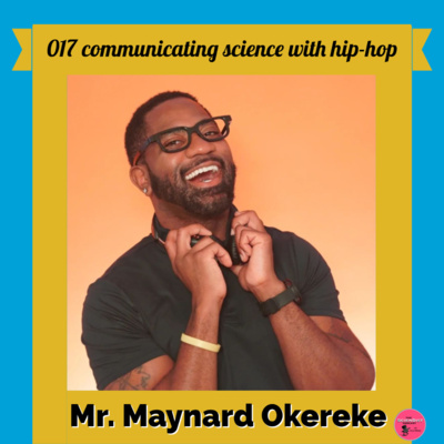 017 Communicating science with HipHop - Mr. Maynard Okereke (HipHop MD)  episode artwork