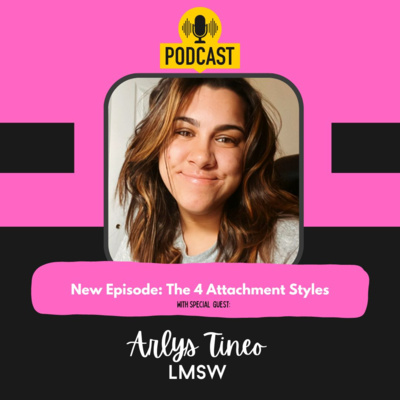 Arlys Tineo, LMSW, stops by to talk about Attachment Styles! What's yours? episode artwork