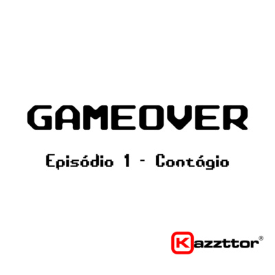 Gameover: Episódio 01 – Contágio