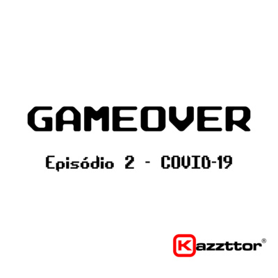 GameOver: Episódio 02 – COVID-19