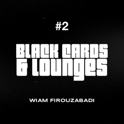 Black Cards & Lounges - Ep2: Wiam Firouzabadi
