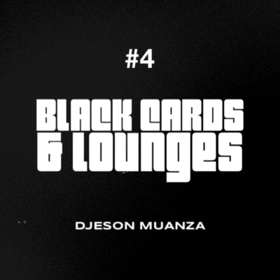 Black Cards & Lounges - Ep4: Djeson Muanza