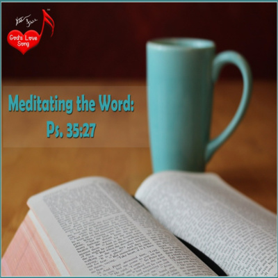 Meditating the Word: Psalm 35:27 (7/22/21) | God's Love Song Ministries