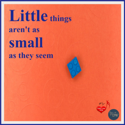 [AUDIO] Little Things Aren't as Small as They Seem (3/25/22) | God's Love Song Ministries / Discipleship Way