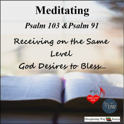 [AUDIO] Meditating Ps. 103 & Ps 91: Receiving on the Same Level God Desires to Bless | GLSM/DW Kenya 5/11/22