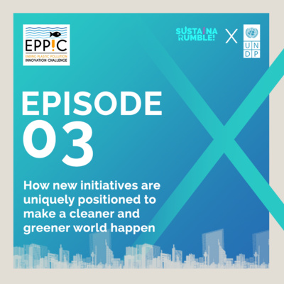 UNDP x SUSTAINARUMBLE! EPPIC Special #3: Making A Cleaner and Greener World through Innovation