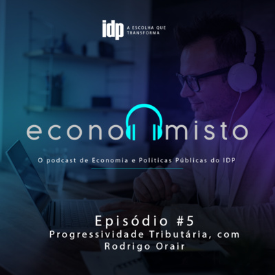 Episódio 5: Progressividade Tributária, com Rodrigo Orair