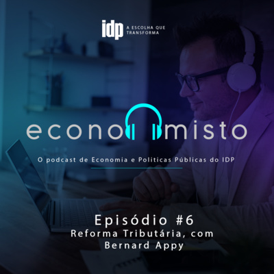 Episódio 6: Reforma Tributária, com Bernard Appy