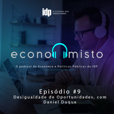 Episódio 9: Desigualdade de Oportunidades, com Daniel Duque