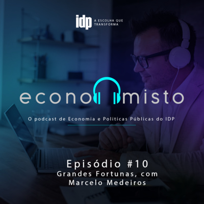 Episódio 10: Grandes Fortunas, com Marcelo Medeiros