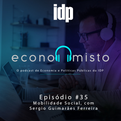 Episódio 35: Mobilidade Social, com Sergio Guimarães Ferreira