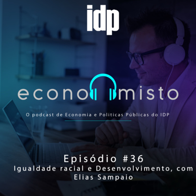 Episódio 36: Igualdade racial e desenvolvimento, com Elias Sampaio