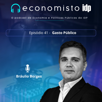 Episódio 41: Gasto Público, com Bráulio Borges