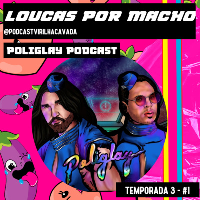 3º Temporada: #1 Loucas por Macho com @poliglay