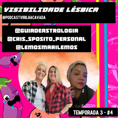 3° Temporada: #4 Visibilidade Lésbica com @guiadeastrologia @cris_sposito_personal e @lemosmarilemos