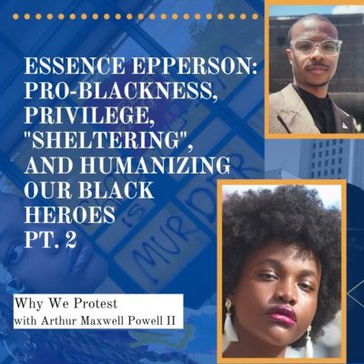 Essence Epperson: Pro-blackness, Privilege, "Sheltering", and Humanizing Our Black Heroes, Part 2