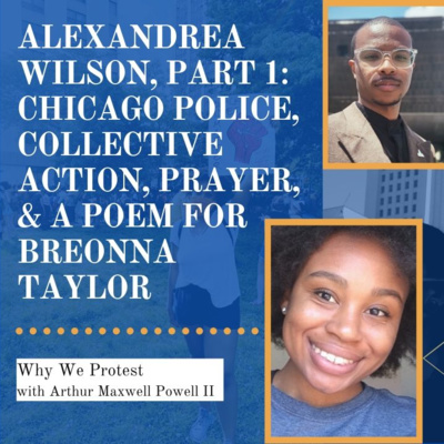 Alexandrea Wilson, Part 1: Chicago Police, Collective Action, Prayer, & a Poem for Breonna Taylor