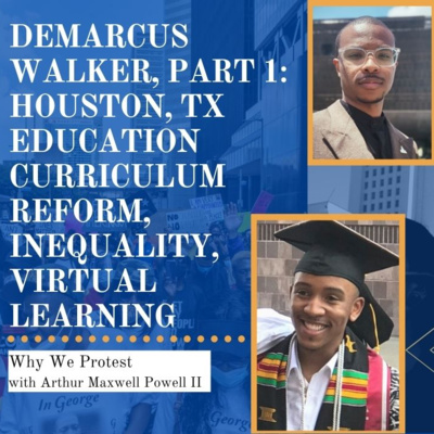 Demarcus Walker, Part 1: Houston, TX Education Curriculum Reform, Racial Inequality, & Virtual Learning during COVID-19