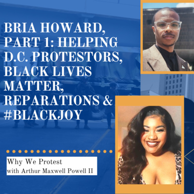 Bria Howard, Part 1: Helping D.C. Protestors, Black Lives Matter, Reparations & #BlackJoy