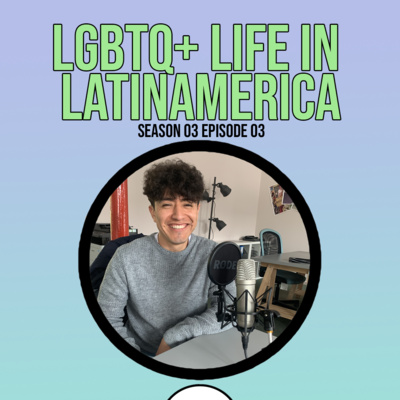 Episode Three: LGBTQ+ Life in Latin America