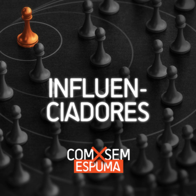 Influenciadores: com ou sem espuma?