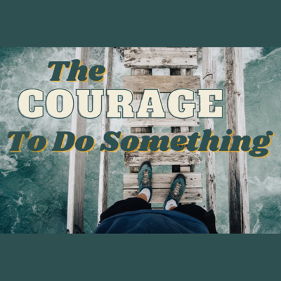 The Courage to Do Something | 1 Samuel 25:1-38 | Pastor Peter Degon | July 18, 2021
