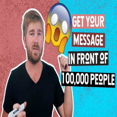 Episode 22: How to get your message in front of 100,000 people