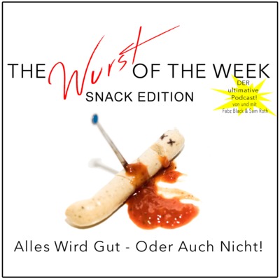 Wurst Of The Week - Snack Edition - Thema: Angst