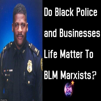 Do black police and businesses life matter to BLM Marxists?