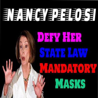 Nancy Pelosi Defy Her State Law Mandatory Masks
