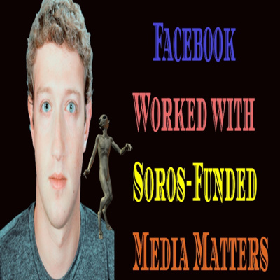 Facebook Worked with Soros-Funded Media Matters