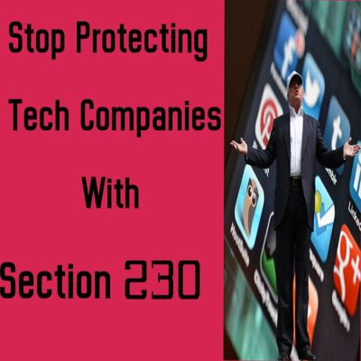 Stop Protecting Tech Companies With Section 230