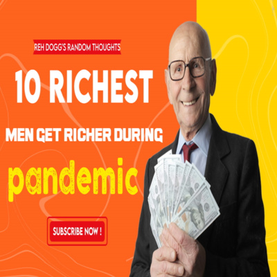  Random Thoughts - 10 Richest Men Get Richer During Pandemic