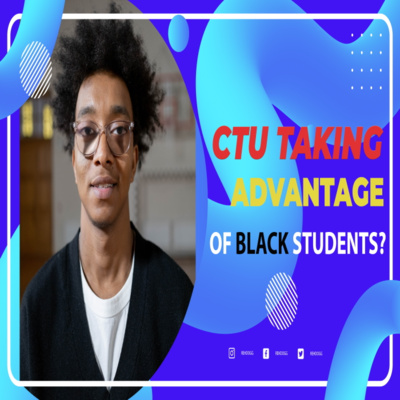 Random Thoughts - CTU Taking Advantage Of Black Students?