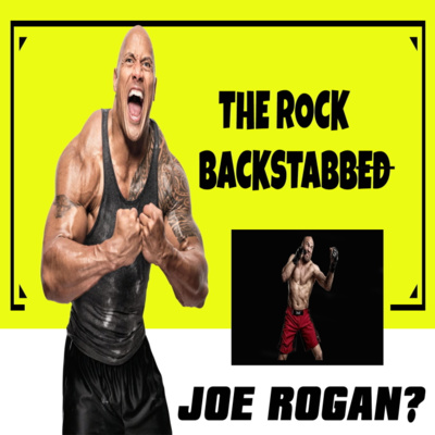  Random Thoughts - The Rock Backstabbed Joe Rogan?