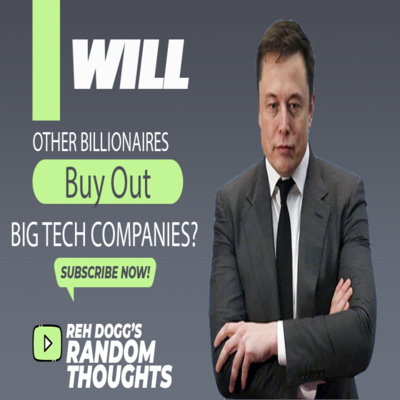 Will Other Billionaires Buy Out Big Tech Companies?
