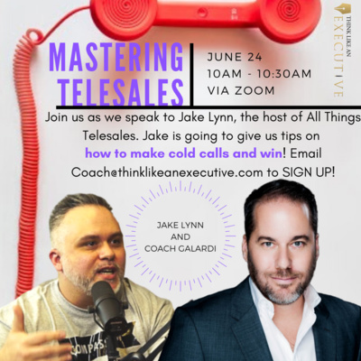 Mastering telesales with Coach Galardi and Jake Lynn - Ep. 006