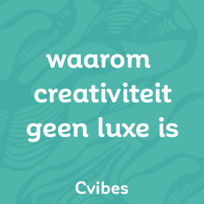 Waarom creativiteit geen luxe is