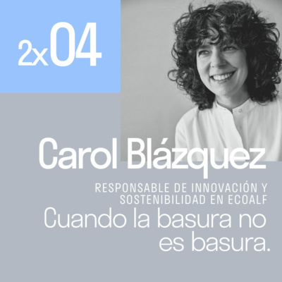 Cuando la basura no es basura con Carol Blázquez | El podcast de Lanzadera 2x04