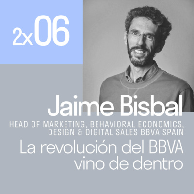 La revolución del BBVA vino de dentro con Jaime Bisbal | El podcast de Lanzadera 2x06