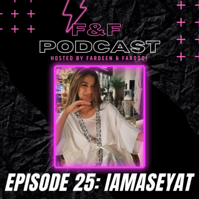 ASEYAT - F&F PODCAST E25