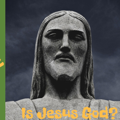 Is Jesus God? 