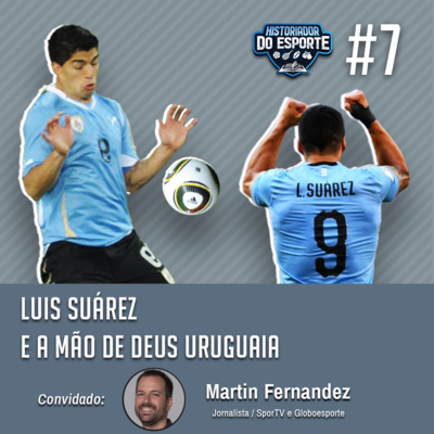 HDE #7 - Luis Suárez e a mão de Deus uruguaia