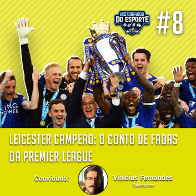 HDE #8 - Leicester campeão, o conto de fadas da Premier League