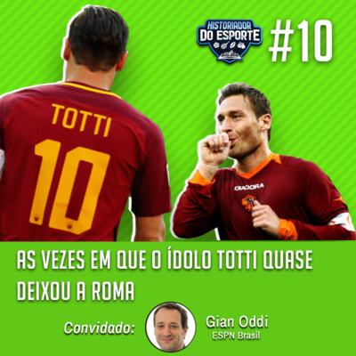 HDE #10 - As vezes em que o ídolo Totti quase deixou a Roma